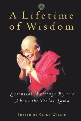 Celoživotná múdrosť: Základné spisy dalajlámu a o ňom - A Lifetime of Wisdom: Essential Writings by and about the Dalai Lama