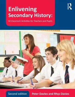 Oživenie sekundárnej histórie: 50 aktivít pre učiteľov a žiakov v triede - Enlivening Secondary History: 50 Classroom Activities for Teachers and Pupils
