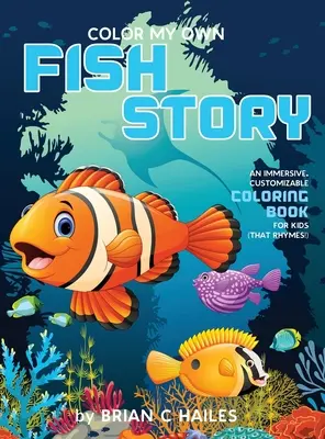 Vyfarbi si svoj vlastný príbeh o rybách: Omaľovánky pre deti: pohlcujúca, prispôsobiteľná omaľovánka pre deti (That Rhymes!) - Color My Own Fish Story: An Immersive, Customizable Coloring Book for Kids (That Rhymes!)