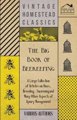 Veľká kniha včelárstva - rozsiahla zbierka článkov o úľoch, chove, rojení a mnohých ďalších aspektoch včelárenia - The Big Book of Beekeeping - A Large Collection of Articles on Hives, Breeding, Swarming and Many Other Aspects of Apiary Management