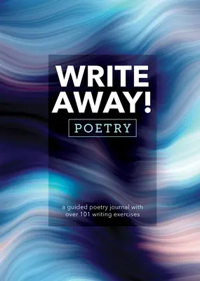 Píšte ďalej! Poézia: Poézia: Riadený denník poézie s viac ako 101 cvičeniami na písanie - Write Away! Poetry: A Guided Poetry Journal with Over 101 Writing Exercises