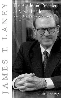 Akademický prezident ako morálny vodca: Laney na Emory University, 1977-1993 - The Academic President as Moral Leader: James T. Laney at Emory University, 1977-1993
