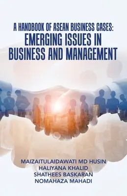 Príručka obchodných prípadov krajín Ázie: Nové problémy v podnikaní a manažmente - A Handbook of Asean Business Cases: Emerging Issues in Business and Management