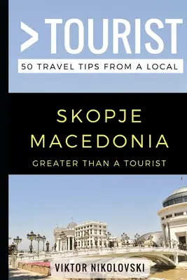 Viac ako turista - Skopje Macedónsko: 50 cestovateľských tipov od miestnych - Greater Than a Tourist- Skopje Macedonia: 50 Travel Tips from a Local