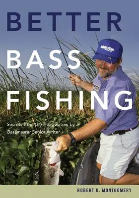 Lepší lov okúňov: Tajomstvá z vodných plôch od hlavného autora časopisu Bassmaster - Better Bass Fishing: Secrets from the Headwaters by a Bassmaster Senior Writer