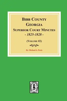 Zápisnice najvyššieho súdu okresu Bibb, Georgia, 1825-1828. (zväzok č. 2) - Bibb County, Georgia Superior Court Minutes, 1825-1828. (Volume #2)