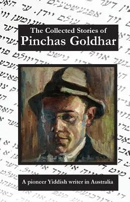 Zbierka poviedok Pinchasa Goldhara: Pionier spisovateľa v jazyku jidiš v Austrálii - The Collected Stories of Pinchas Goldhar: A Pioneer Yiddish Writer in Australia