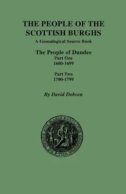 Ľudia zo škótskych burghov: Ľudia z Dundee, prvá časť 1600-1699 a druhá časť 1700-1799 - People of the Scottish Burghs: The People of Dundee Part One 1600-1699 and Part Two 1700-1799