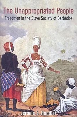 Neprivlastnení ľudia: Slobodní ľudia v otrokárskej spoločnosti Barbadosu - The Unappropriated People: Freedmen in the Slave Society of Barbados