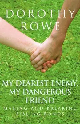 Môj najdrahší nepriateľ, môj nebezpečný priateľ: Vytváranie a pretrhávanie súrodeneckých väzieb - My Dearest Enemy, My Dangerous Friend: Making and Breaking Sibling Bonds