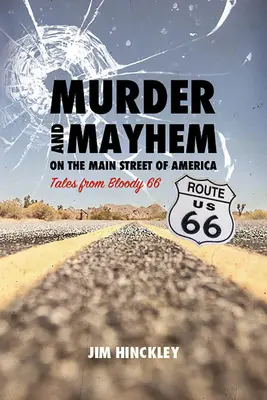 Vraždy a chaos na hlavnej ulici Ameriky: Príbehy z Krvavej 66 - Murder and Mayhem on the Main Street of America: Tales from Bloody 66