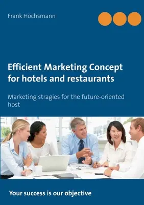 Efektívna marketingová koncepcia pre hotely a reštaurácie: Marketingové stratégie pre hostiteľa orientovaného na budúcnosť - Efficient Marketing Concept for hotels and restaurants: Marketing stragies for the future-oriented host