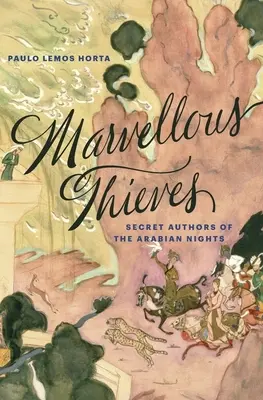 Podivuhodní zlodeji: Tajní autori arabských nocí - Marvellous Thieves: Secret Authors of the Arabian Nights