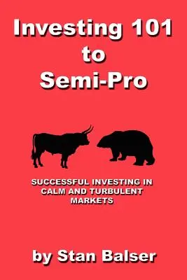 Investovanie od 101 po Semi-Pro - Úspešné investovanie na pokojných a turbulentných trhoch - Investing 101 to Semi-Pro - Successful Investing in Calm and Turbulent Markets