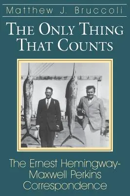 Jediná vec, na ktorej záleží: Ernest Hemingway-Maxwell Perkins: korešpondencia - The Only Thing That Counts: The Ernest Hemingway-Maxwell Perkins Correspondence