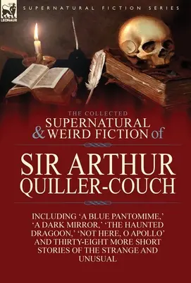 Zbierka nadprirodzených a podivných poviedok sira Arthura Quillera-Coucha: Štyridsaťdva krátkych príbehov o podivných a nezvyčajných veciach - The Collected Supernatural and Weird Fiction of Sir Arthur Quiller-Couch: Forty-Two Short Stories of the Strange and Unusual