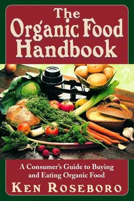 Príručka o ekologických potravinách: Príručka spotrebiteľa pre nákup a konzumáciu biopotravín - The Organic Food Handbook: A Consumer's Guide to Buying and Eating Orgainc Food