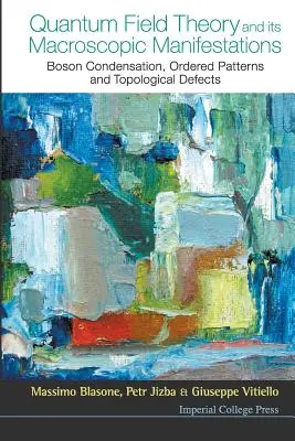 Kvantová teória poľa a jej makroskopické prejavy: Bosónová kondenzácia, usporiadané vzory a topologické defekty - Quantum Field Theory and Its Macroscopic Manifestations: Boson Condensation, Ordered Patterns and Topological Defects