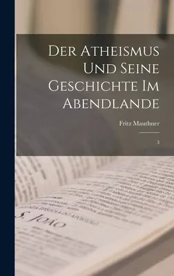 Der Atheismus und seine Geschichte im Abendlande: 3