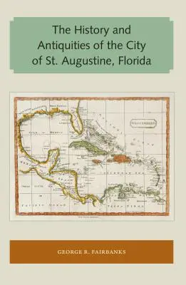 Dejiny a starožitnosti mesta St. Augustine na Floride - The History and Antiquities of the City of St. Augustine, Florida