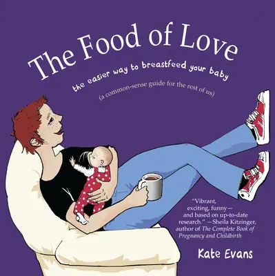 Jedlo lásky: Ľahší spôsob dojčenia vášho dieťaťa - The Food of Love: The Easier Way to Breastfeed Your Baby