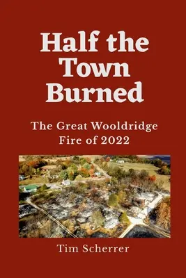 Polovica mesta zhorela: Veľký požiar vo Wooldridge v roku 2022 - Half the Town Burned: The Great Wooldridge Fire of 2022