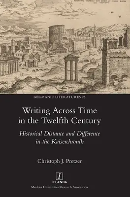 Písanie naprieč časom v dvanástom storočí: historická vzdialenosť a rozdielnosť v Kaiserchroniku - Writing Across Time in the Twelfth Century: Historical Distance and Difference in the Kaiserchronik