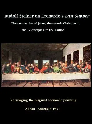 Rudolf Steiner o Leonardovej Poslednej večeri: Rudolf Rudolf: Veľká večera: spojenie Ježiša, kozmického Krista a 12 učeníkov so zverokruhom - Rudolf Steiner on Leonardo's Last Supper: The Connection of Jesus, the Cosmic Christ, and the 12 Disciples, to the Zodiac