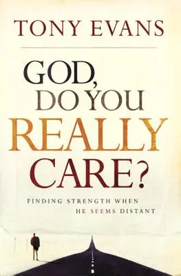 Bože, naozaj ti na tom záleží? Nájsť silu, keď sa zdá byť vzdialený - God, Do You Really Care?: Finding Strength When He Seems Distant