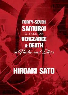 Štyridsaťsedem samurajov: Príbeh o pomste a smrti v haiku a listoch - Forty-Seven Samurai: A Tale of Vengeance & Death in Haiku and Letters