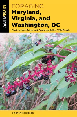 Foraging Maryland, Virginia, and Washington, DC: Foraging Maryland, Virginia, and Washington, DC: (USA) a Maryland, Virgínia a Washington: Vyhľadávanie, identifikácia a príprava jedlých divokých potravín - Foraging Maryland, Virginia, and Washington, DC: Finding, Identifying, and Preparing Edible Wild Foods