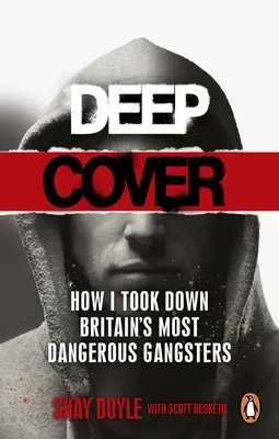 Hlboký kryt: Ako som zlikvidoval najnebezpečnejších britských gangstrov - Deep Cover: How I Took Down Britain's Most Dangerous Gangsters
