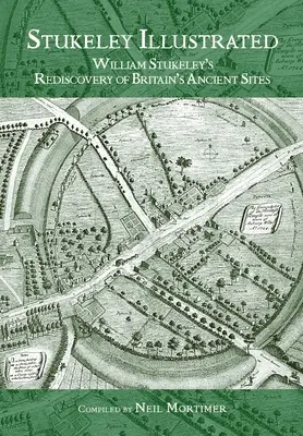 Stukeley Illustrated: William Stukeley's Rediscovery of Britain's Ancient Sites