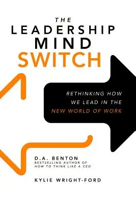 The Leadership Mind Switch: Prehodnotenie spôsobu vedenia v novom svete práce - The Leadership Mind Switch: Rethinking How We Lead in the New World of Work