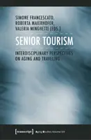 Seniorský cestovný ruch: Interdisciplinárne perspektívy starnutia a cestovania - Senior Tourism: Interdisciplinary Perspectives on Aging and Traveling