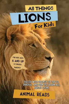 Všetko pre deti Lions: V knihe nájdete množstvo faktov, fotografií a zábavy, aby ste sa dozvedeli všetko o levoch - All Things Lions For Kids: Filled With Plenty of Facts, Photos, and Fun to Learn all About Lions