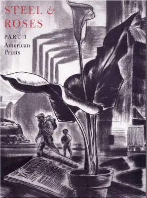 Oceľ a ruže: Růže: americká tlač v zbierke Hersha Cohena a botanické knihy v zbierke Fern Cohenovej: Americká tlač, botanické knihy - Steel & Roses: American Prints in the Hersh Cohen Collection & Botanical Books in the Fern Cohen Collection: American Prints, Botanic