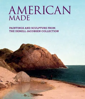 American Made: Obrazy a sochy zo zbierky Demella Jacobsena - American Made: Paintings & Sculpture from the Demell Jacobsen Collection