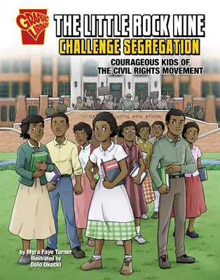 The Little Rock Nine Challenge Segregation: The Little Rock Nine Challenge Segregation: Odvážne deti z hnutia za občianske práva - The Little Rock Nine Challenge Segregation: Courageous Kids of the Civil Rights Movement