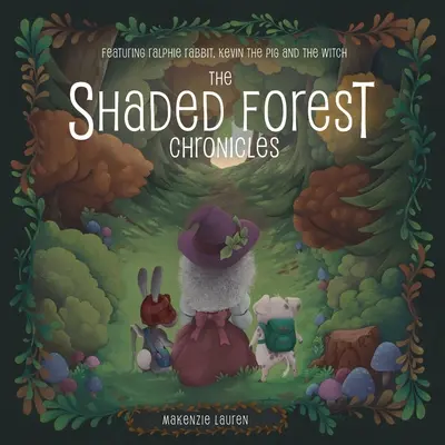 The Shaded Forest Chronicles (Kronika lesa v tieni): Lesná lesná kniha: Králik Ralphie, prasiatko Kevin a čarodejnica - The Shaded Forest Chronicles: Featuring Ralphie Rabbit, Kevin the Pig, and the Witch