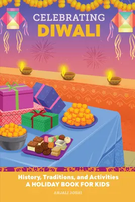 Oslavy Diwali: história, tradície a aktivity - kniha o sviatkoch pre deti - Celebrating Diwali: History, Traditions, and Activities - A Holiday Book for Kids