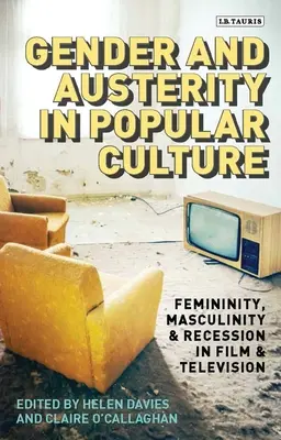 Rod a úspornosť v populárnej kultúre: Ženskosť, mužskosť a recesia vo filme a televízii - Gender and Austerity in Popular Culture: Femininity, Masculinity and Recession in Film and Television