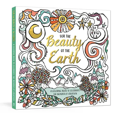 Pre krásu Zeme: Knižka na oslavu zázrakov stvorenia: Prírodné maľovanky: Knižka na vyfarbovanie zázrakov prírody (A Nature Coloring Book) - For the Beauty of the Earth: A Coloring Book to Celebrate the Wonder of Creation: A Nature Coloring Book