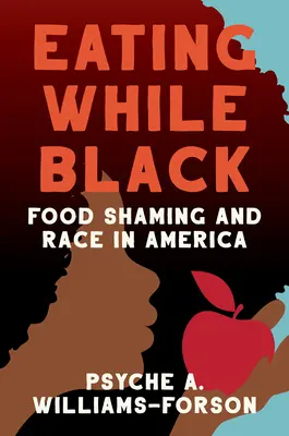Jedenie v čiernej farbe: Hanebné jedlo a rasa v Amerike - Eating While Black: Food Shaming and Race in America