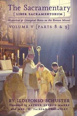 Sakramentár (Liber Sacramentorum): 5: Historické a liturgické poznámky k Rímskemu misálu - The Sacramentary (Liber Sacramentorum): Vol. 5: Historical & Liturgical Notes on the Roman Missal