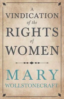 Obhajoba práv ženy: S poučeniami na politické a morálne témy - A Vindication of the Rights of Woman: With Strictures on Political and Moral Subjects