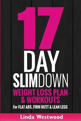 17-dňové chudnutie (3. vydanie): Plán chudnutia a cvičenie pre ploché brušné svaly, pevný zadok a štíhle nohy - 17-Day Slim Down (3rd Edition): Weight Loss Plan & Workouts For Flat Abs, Firm Butt & Lean Legs