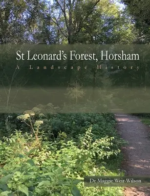 Les svätého Leonarda, Západný Sussex: - St Leonard's Forest, West Sussex: A Landscape History