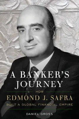 Cesta bankára: Safra: Ako Edmond J. Safra vybudoval globálne finančné impérium - A Banker's Journey: How Edmond J. Safra Built a Global Financial Empire