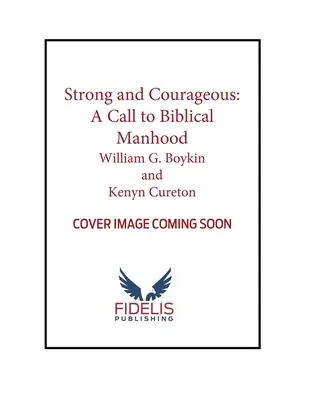 Silní a odvážni: Výzva k biblickému mužstvu - Strong and Courageous: A Call to Biblical Manhood